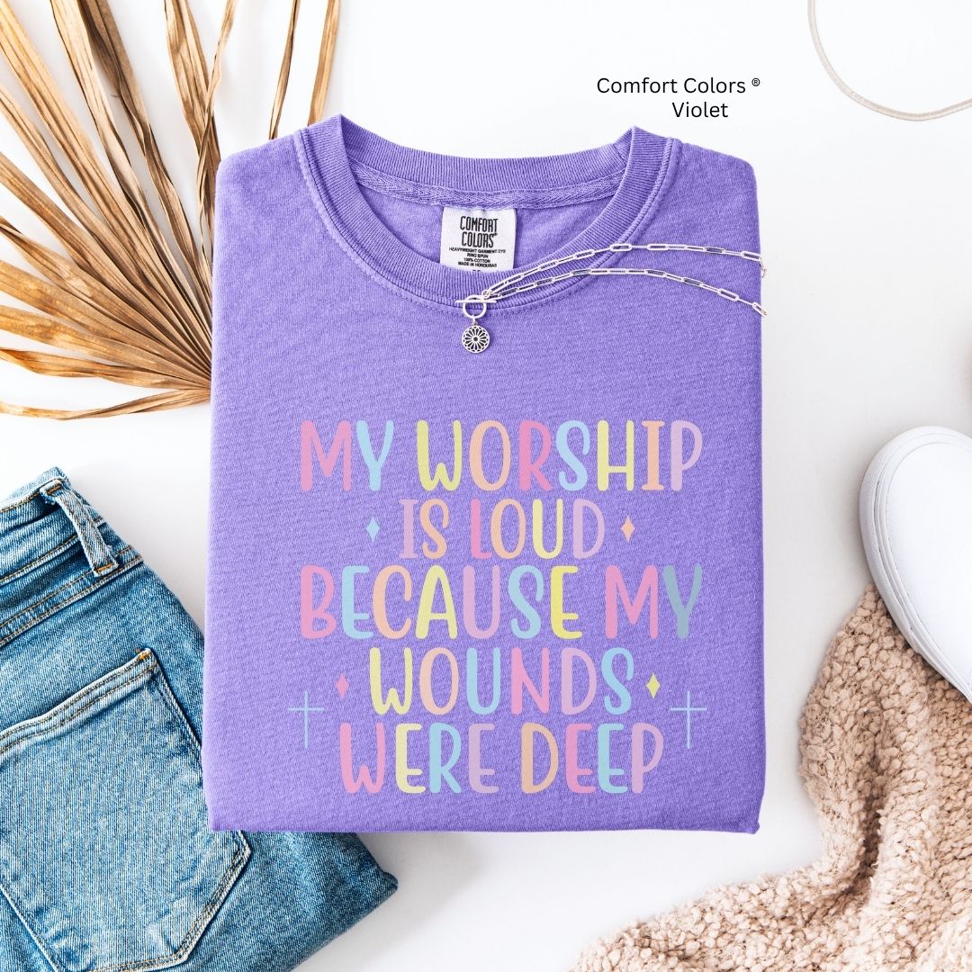 My Worship Is Loud Because My Wounds Were Deep Unisex T-Shirt