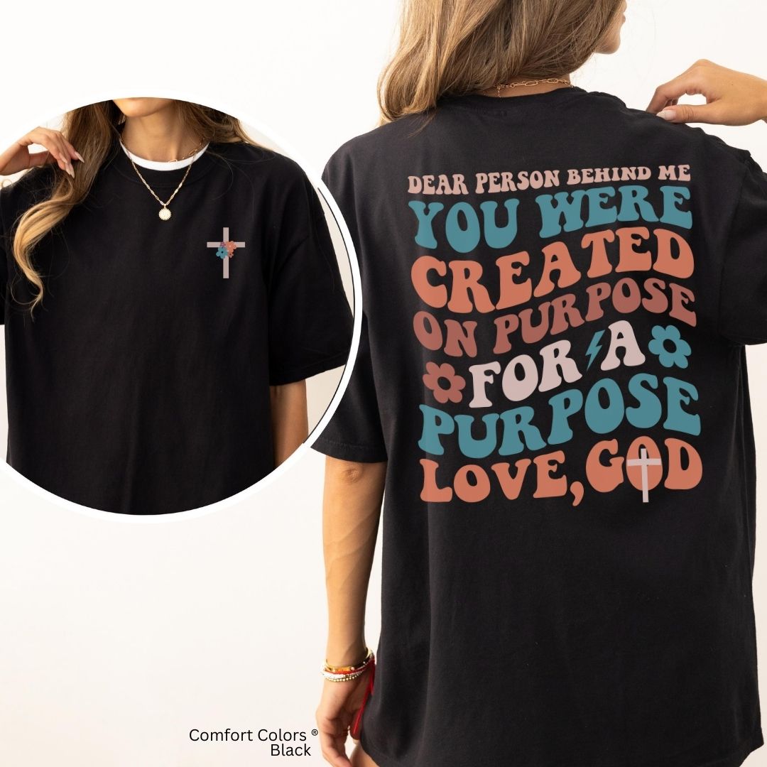 Dear Person Behind Me Created for a Purpose Unisex Tshirt